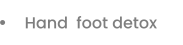 Hand  foot detox
