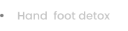 Hand  foot detox